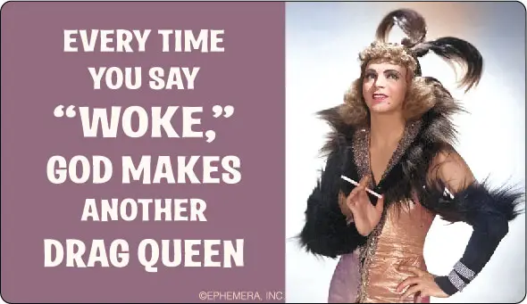 Every Time You Say Woke Bumper Sticker Drag Queen
