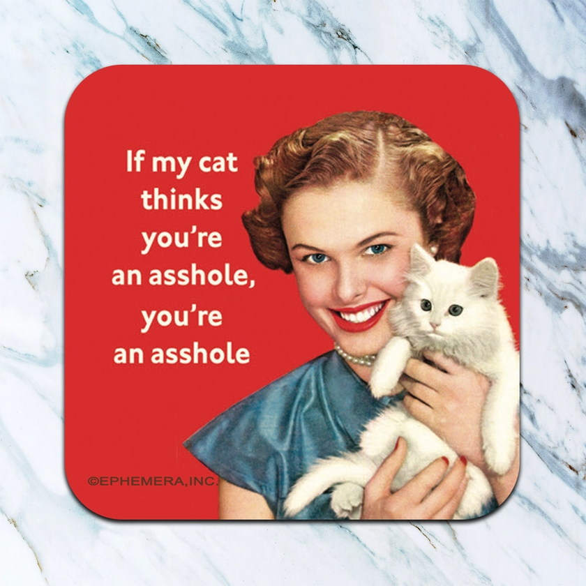 My Cat Thinks You're An Asshole Coaster