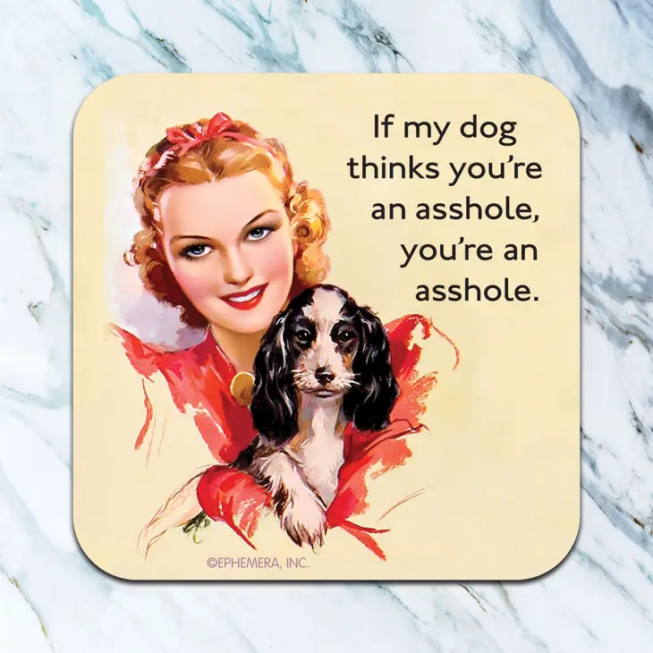 My Dog Thinks You're An Asshole Coaster