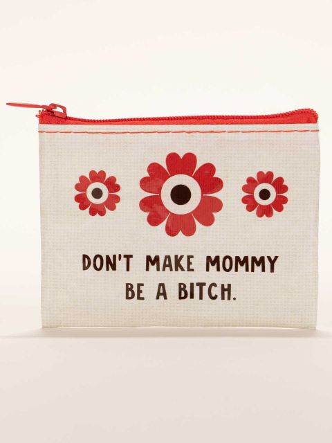 Don't Make Mommy Be A Bitch Coin Purse