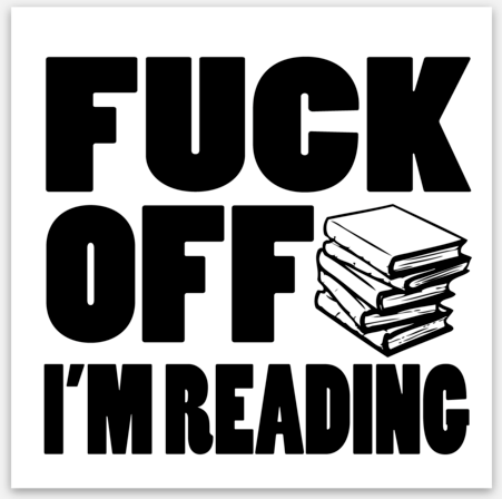 Fuck Off I'm Reading Vinyl Sticker