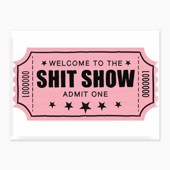 MAGNET Welcome To The Shit Show Ticket