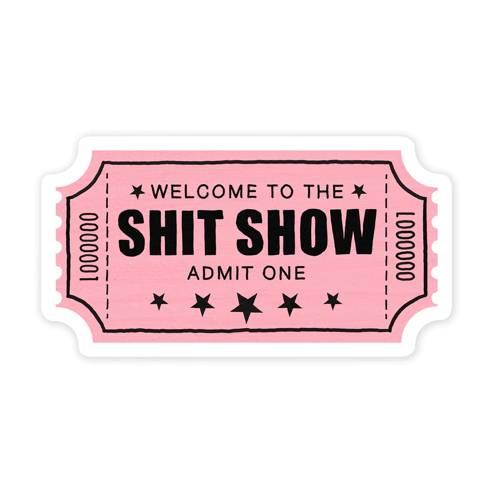 Welcome To The Shit Show Ticket Sticker