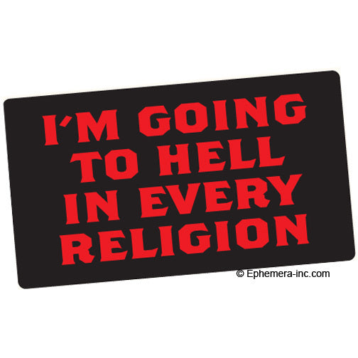 I'm Going To Hell In Every Religion Bumper Sticker