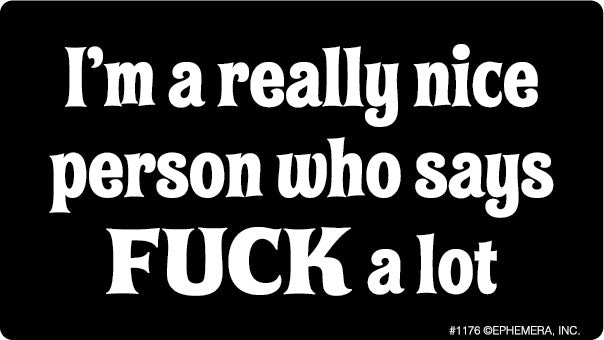I'm A Really Nice Person Who Says Fuck Bumper Sticker