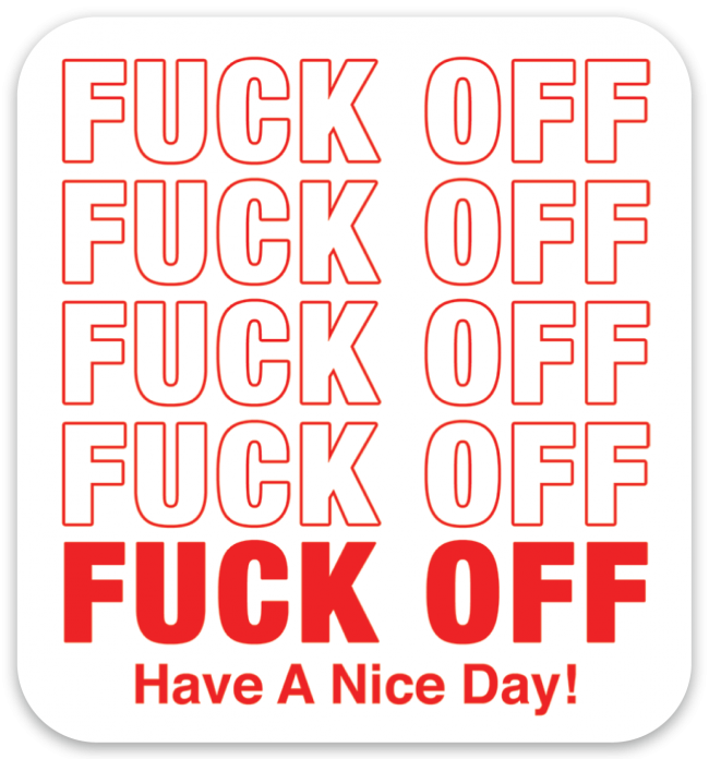Fuck Off Have A Nice Day Die Cut Sticker