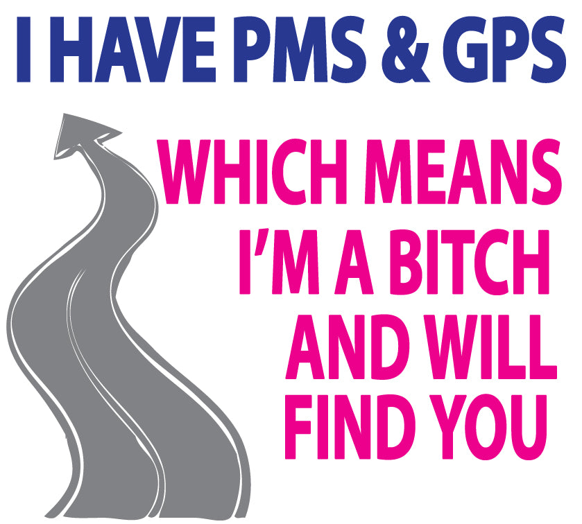 I Have PMS & GPS Sticker