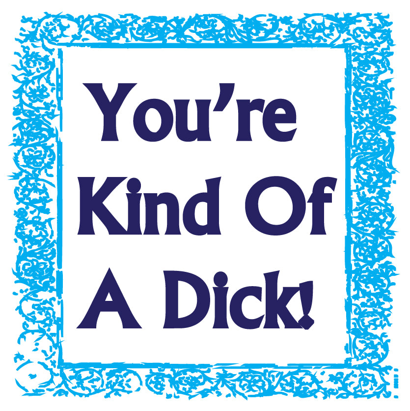 You're Kind Of A Dick Vinyl Sticker