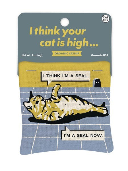 I Think Your Cat Is High Catnip Toy